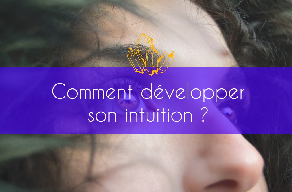 Comment développer son intuition?