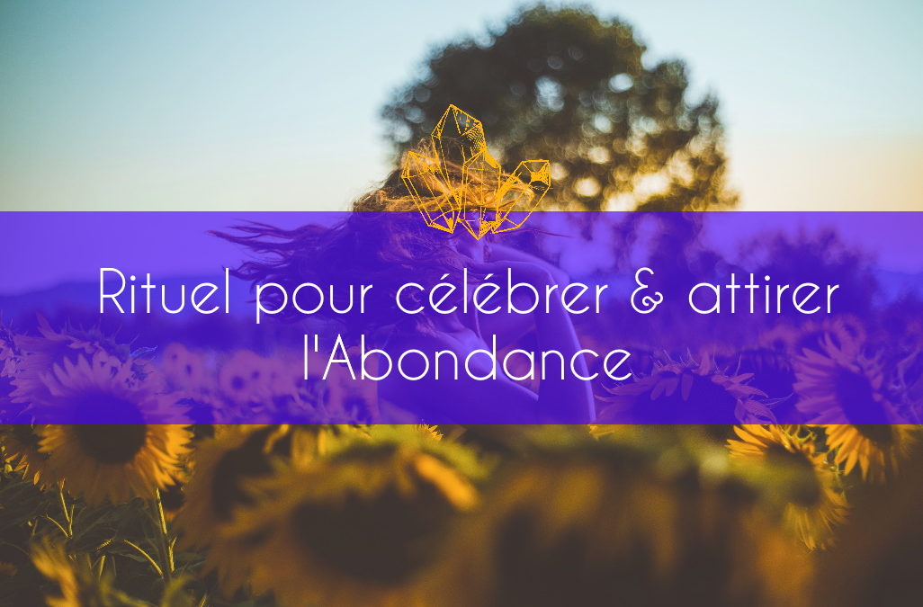 Rituel pour célébrer et attirer l’Abondance