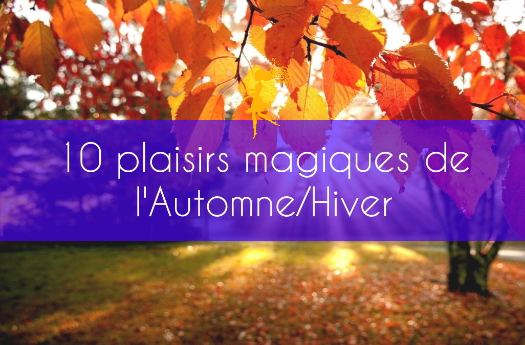 10 plaisirs magiques de l’Automne/Hiver