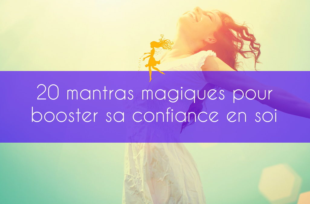 20 mantras magiques pour booster sa confiance en soi