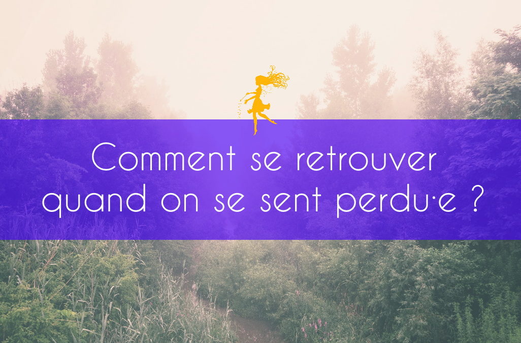 Comment se retrouver quand on se sent perdu·e?