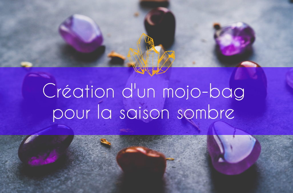 Comment créer un mojo bag pour la saison sombre ?