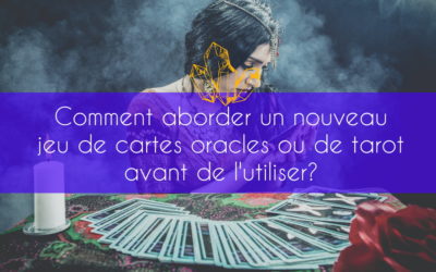 Que faire avant d’utiliser un nouveau jeu de cartes oracles ou de tarot?