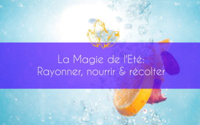 La Magie de l’Eté: Rayonner, Nourrir & Récolter
